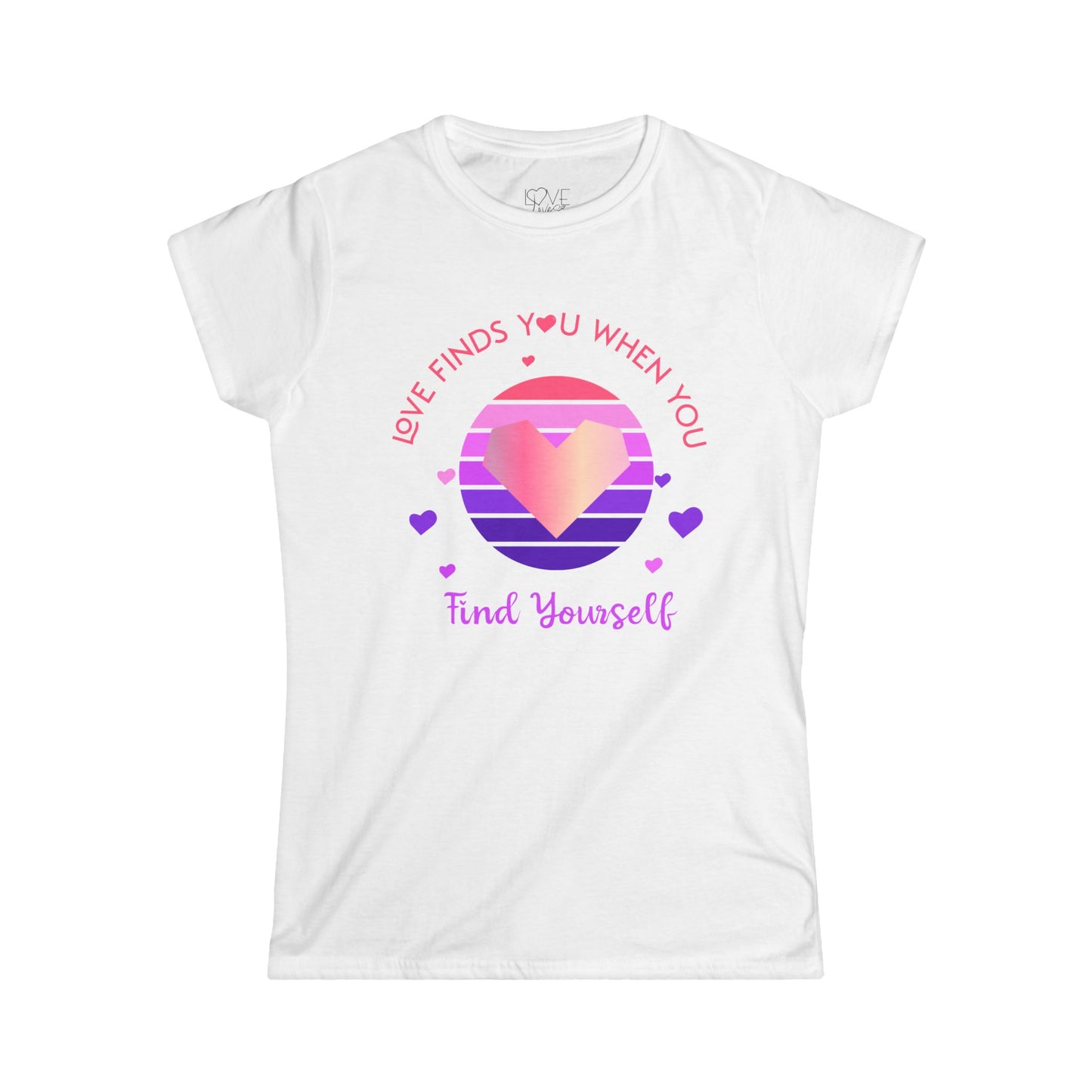 "Love Finds You When You Find Yourself"  Women's Tee