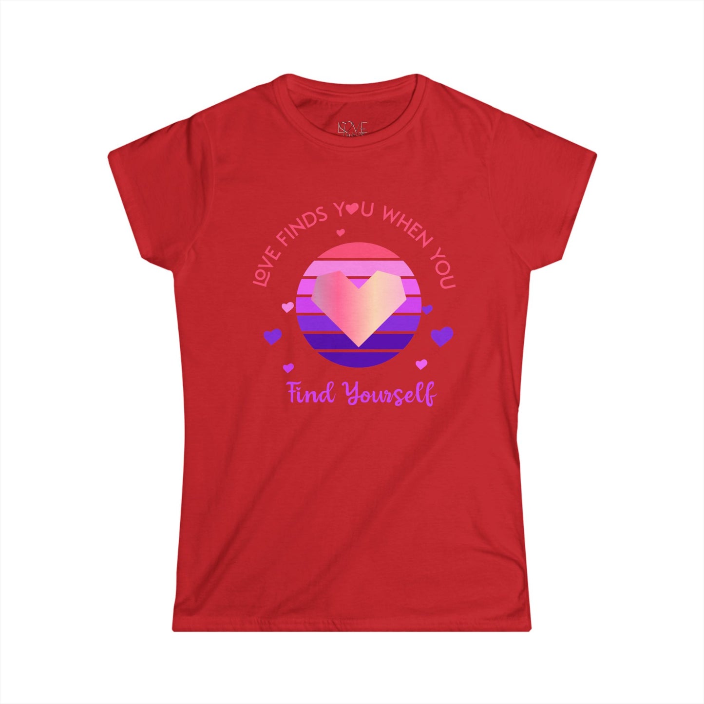 "Love Finds You When You Find Yourself"  Women's Tee